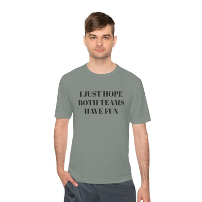 "I Just Hope Both Teams Have Fun" Unisex Moisture Wicking Tee