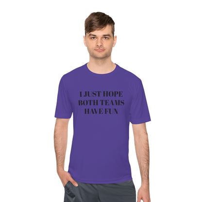 "I Just Hope Both Teams Have Fun" Unisex Moisture Wicking Tee