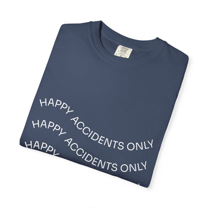 Happy Accidents Unisex Garment-Dyed T-Shirt, Casual Wear, Summer Outing, Gift for Friends, Beach Vibes, Positive Quote Tee