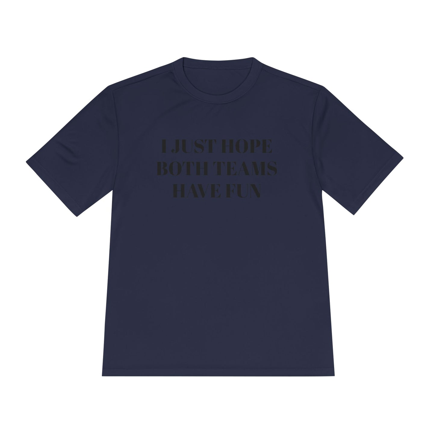 "I Just Hope Both Teams Have Fun" Unisex Moisture Wicking Tee