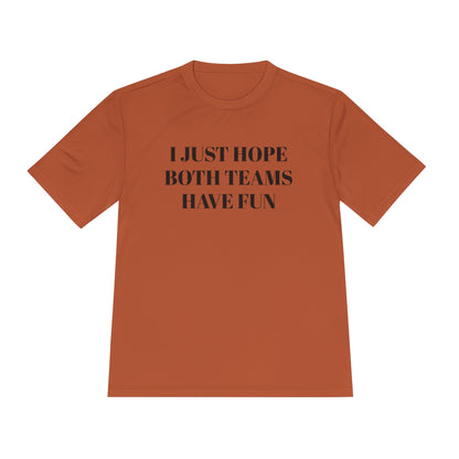"I Just Hope Both Teams Have Fun" Unisex Moisture Wicking Tee