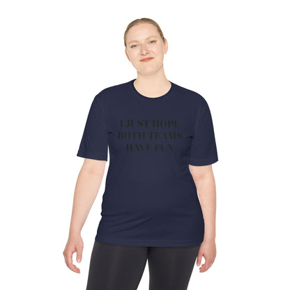 "I Just Hope Both Teams Have Fun" Unisex Moisture Wicking Tee
