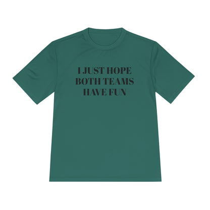 "I Just Hope Both Teams Have Fun" Unisex Moisture Wicking Tee