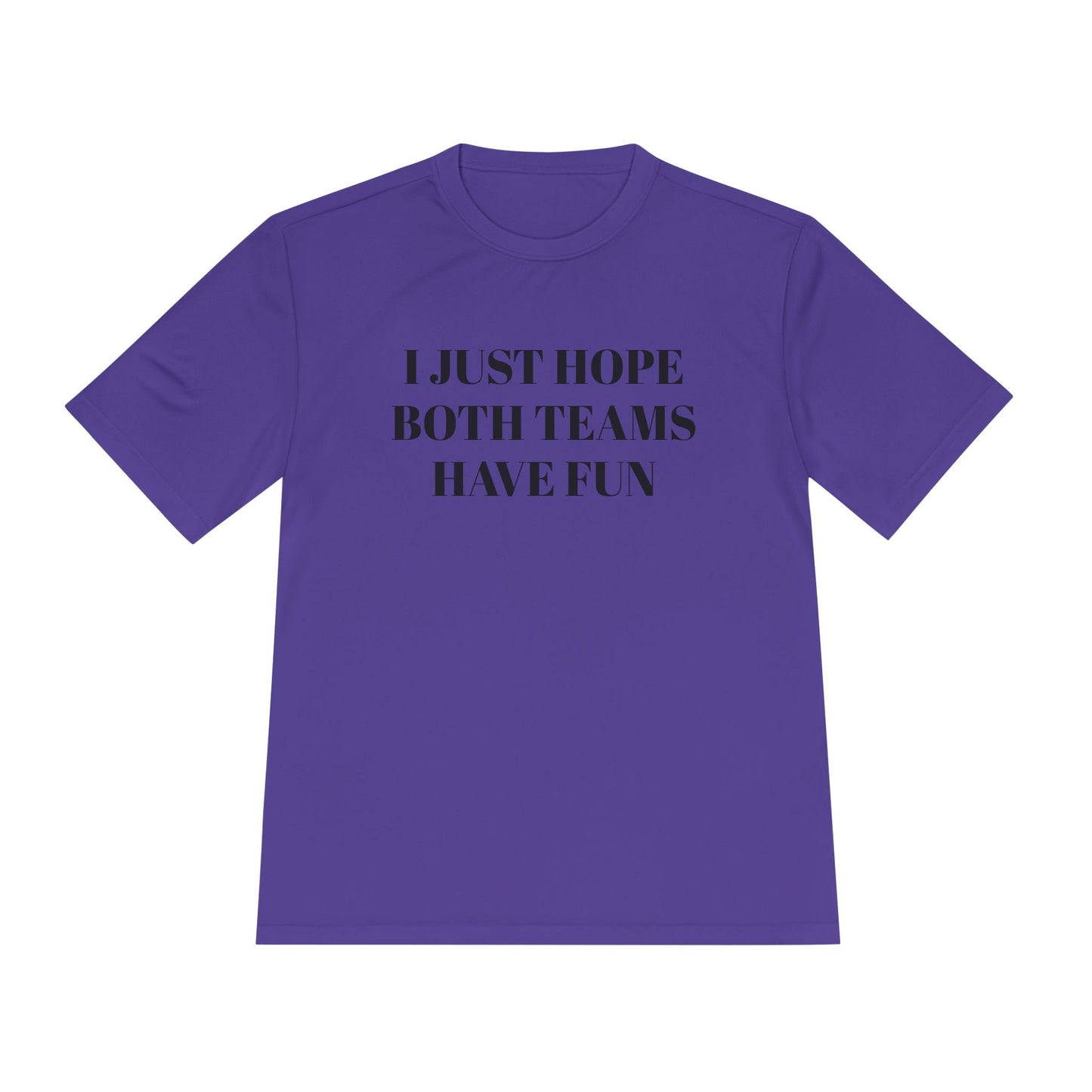 "I Just Hope Both Teams Have Fun" Unisex Moisture Wicking Tee