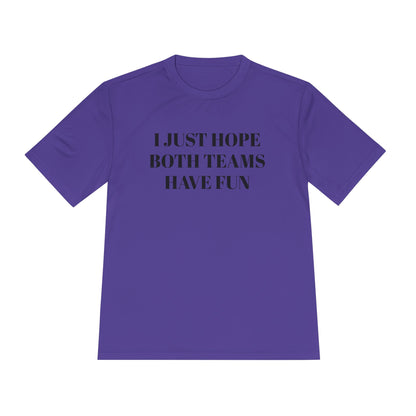 "I Just Hope Both Teams Have Fun" Unisex Moisture Wicking Tee