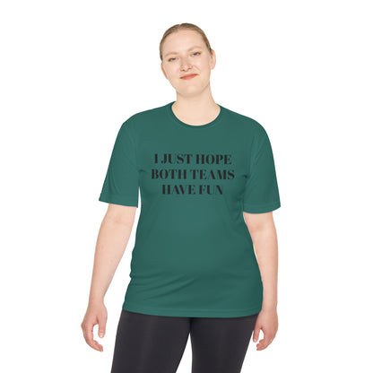 "I Just Hope Both Teams Have Fun" Unisex Moisture Wicking Tee