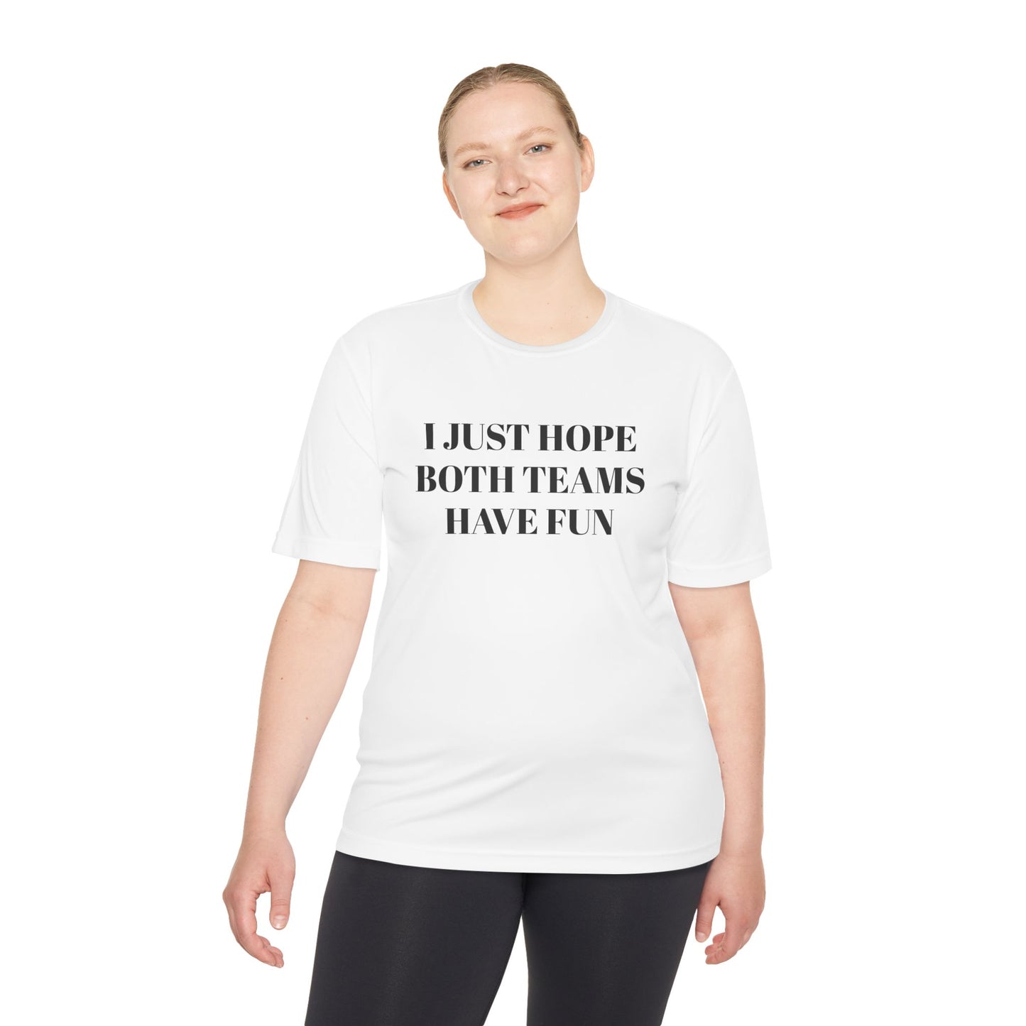 "I Just Hope Both Teams Have Fun" Unisex Moisture Wicking Tee