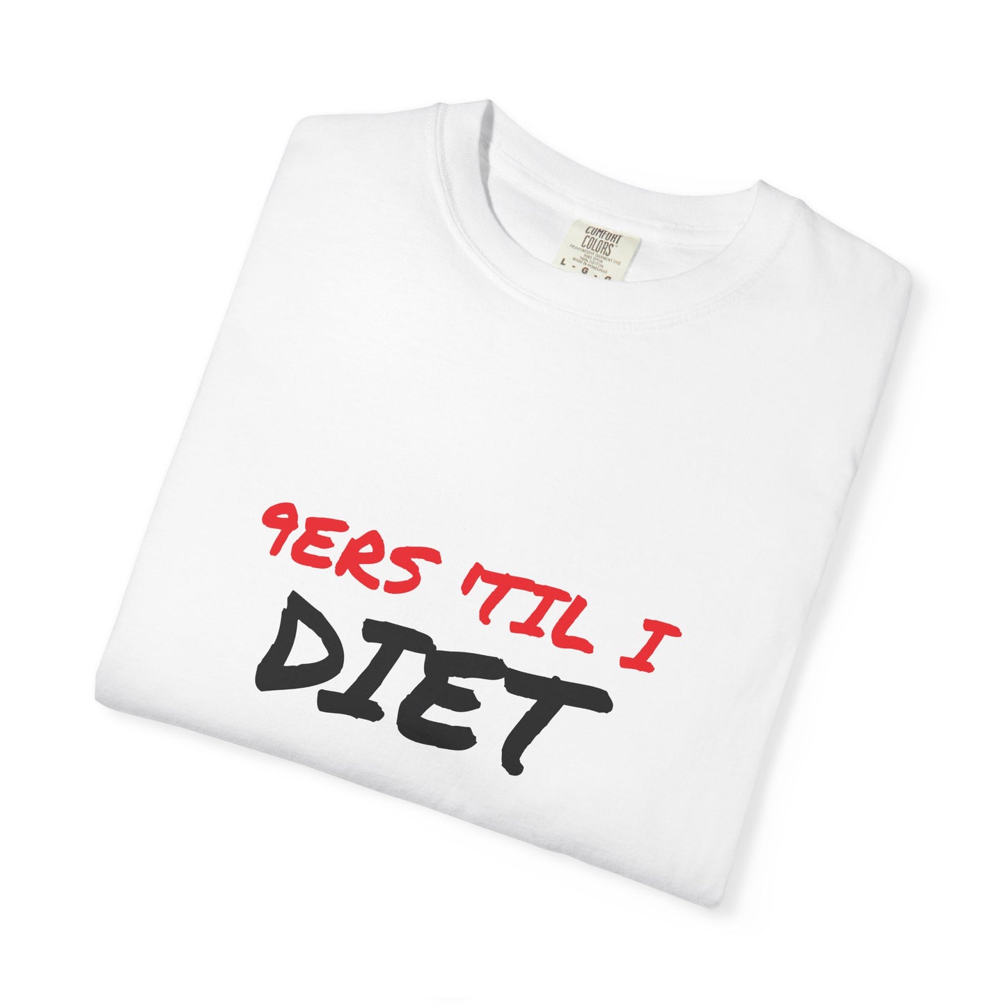 Funny Unisex T-Shirt - '9ers Til' I Diet' | Perfect for Casual Wear, Gift for Friends, Workout Motivation, Humor Clothing, Fitness Apparel