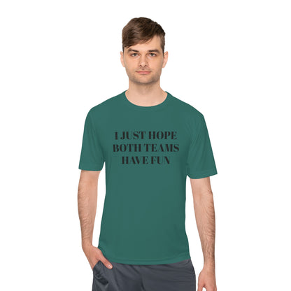 "I Just Hope Both Teams Have Fun" Unisex Moisture Wicking Tee