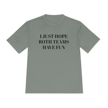 "I Just Hope Both Teams Have Fun" Unisex Moisture Wicking Tee