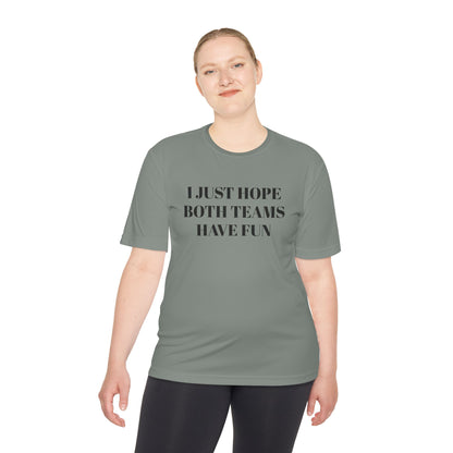"I Just Hope Both Teams Have Fun" Unisex Moisture Wicking Tee