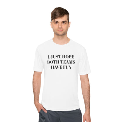 "I Just Hope Both Teams Have Fun" Unisex Moisture Wicking Tee