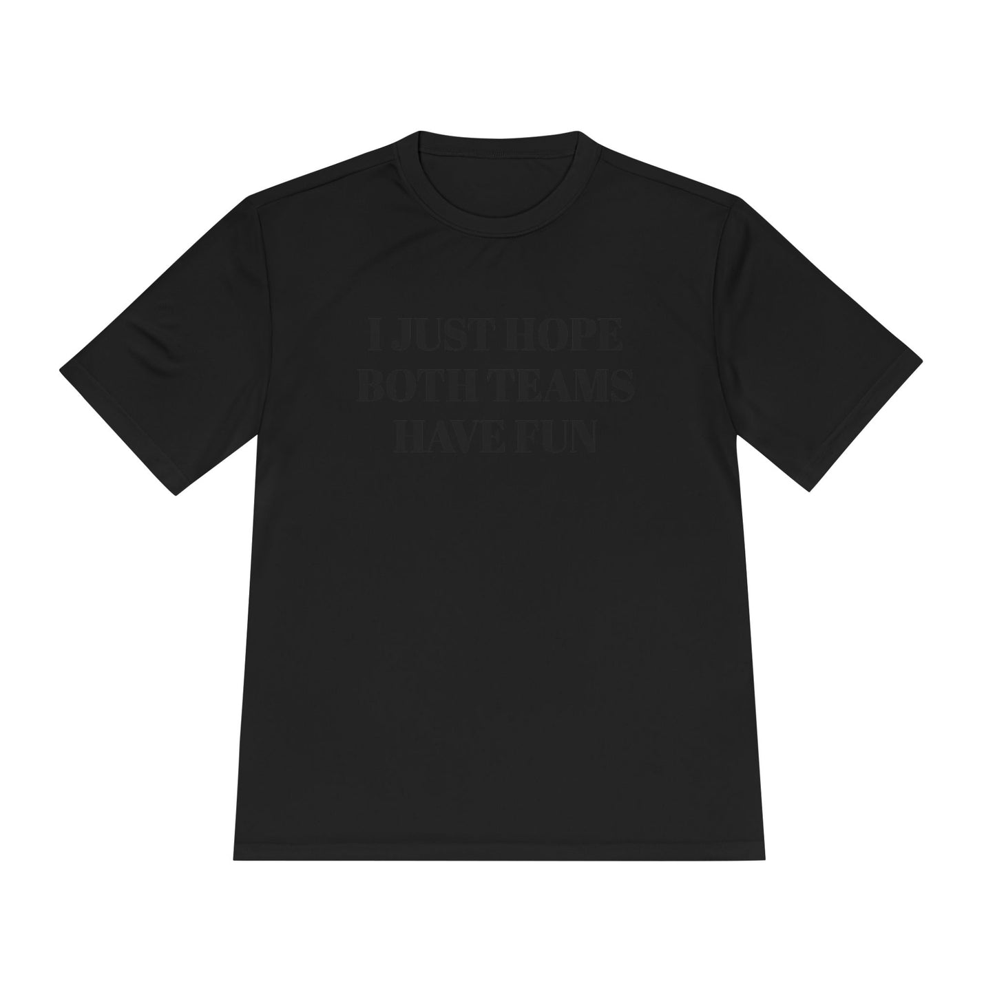 "I Just Hope Both Teams Have Fun" Unisex Moisture Wicking Tee